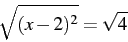 \begin{displaymath} \sqrt{(x-2)^{2}}=\sqrt{4}\end{displaymath}