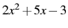 $2x^{2}+5x-3$