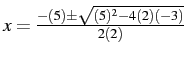 $x=\frac{-(5)\pm\sqrt{(5)^{2}-4(2)(-3)}}{2(2)}$