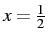 $x=\frac{1}{2}$