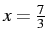 $x=\frac{7}{3}$