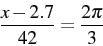 \begin{displaymath} \frac{x-2.7}{42}=\frac{2\pi}{3}\end{displaymath}