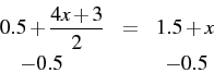 \begin{eqnarray*} 0.5+\frac{4x+3}{2} & = & 1.5+x\\ -0.5\;\;\;\;\;\;\;\;\; & & \;\;-0.5\end{eqnarray*}