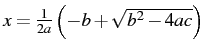 $x=\frac{1}{2a}\left(-b+\sqrt{b^{2}-4ac}\right)$