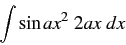 \begin{displaymath} \int\sin ax^{2}\ 2ax\ dx\end{displaymath}