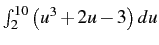 $\int_{2}^{10}\left(u^{3}+2u-3\right)du$