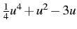 $\frac{1}{4}u^{4}+u^{2}-3u$