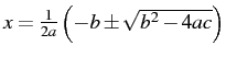 $x=\frac{1}{2a}\left(-b\pm\sqrt{b^{2}-4ac}\right)$