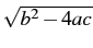 $\sqrt{b^{2}-4ac}$