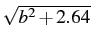 $\sqrt{b^{2}+2.64}$