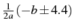 $\frac{1}{2a}\left(-b\pm4.4\right)$